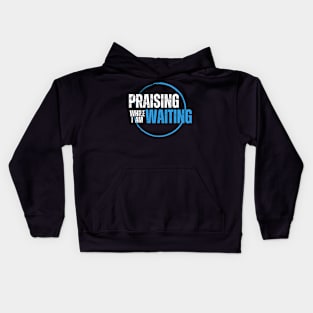 Praising While I'm Waiting Christian Kids Hoodie